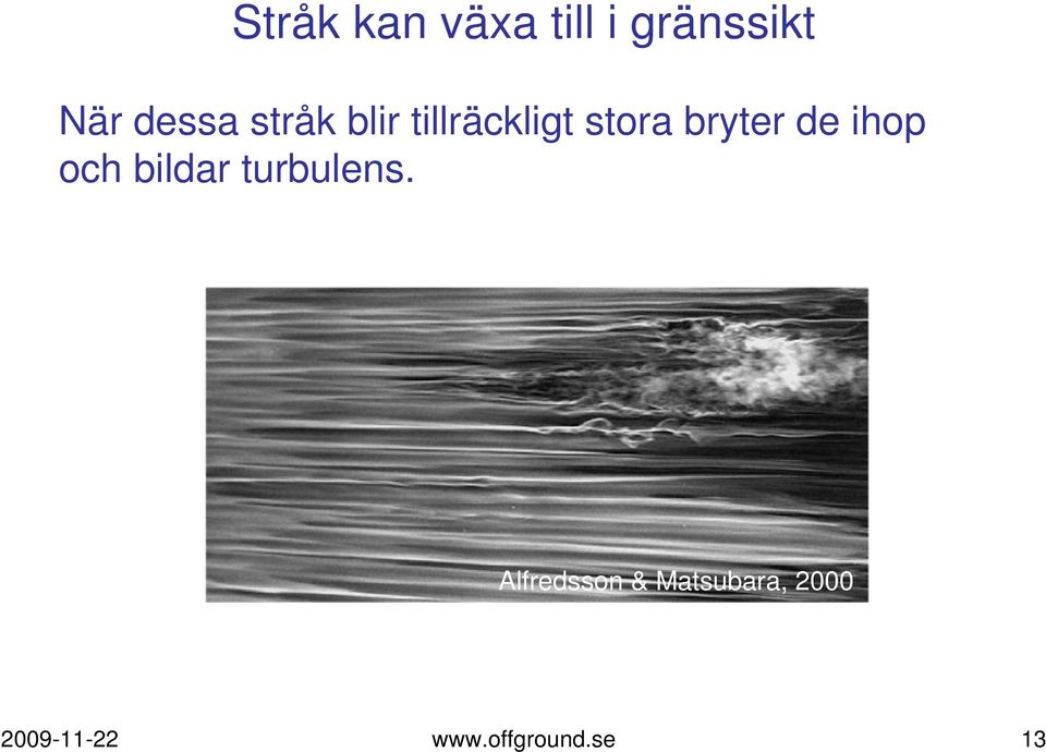 ihop och bildar turbulens.