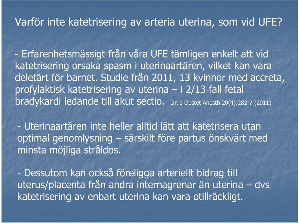 Studie från 2011, 13 kvinnor med accreta, profylaktisk katetrisering av uterina i 2/13 fall fetal bradykardi ledande till akut sectio.