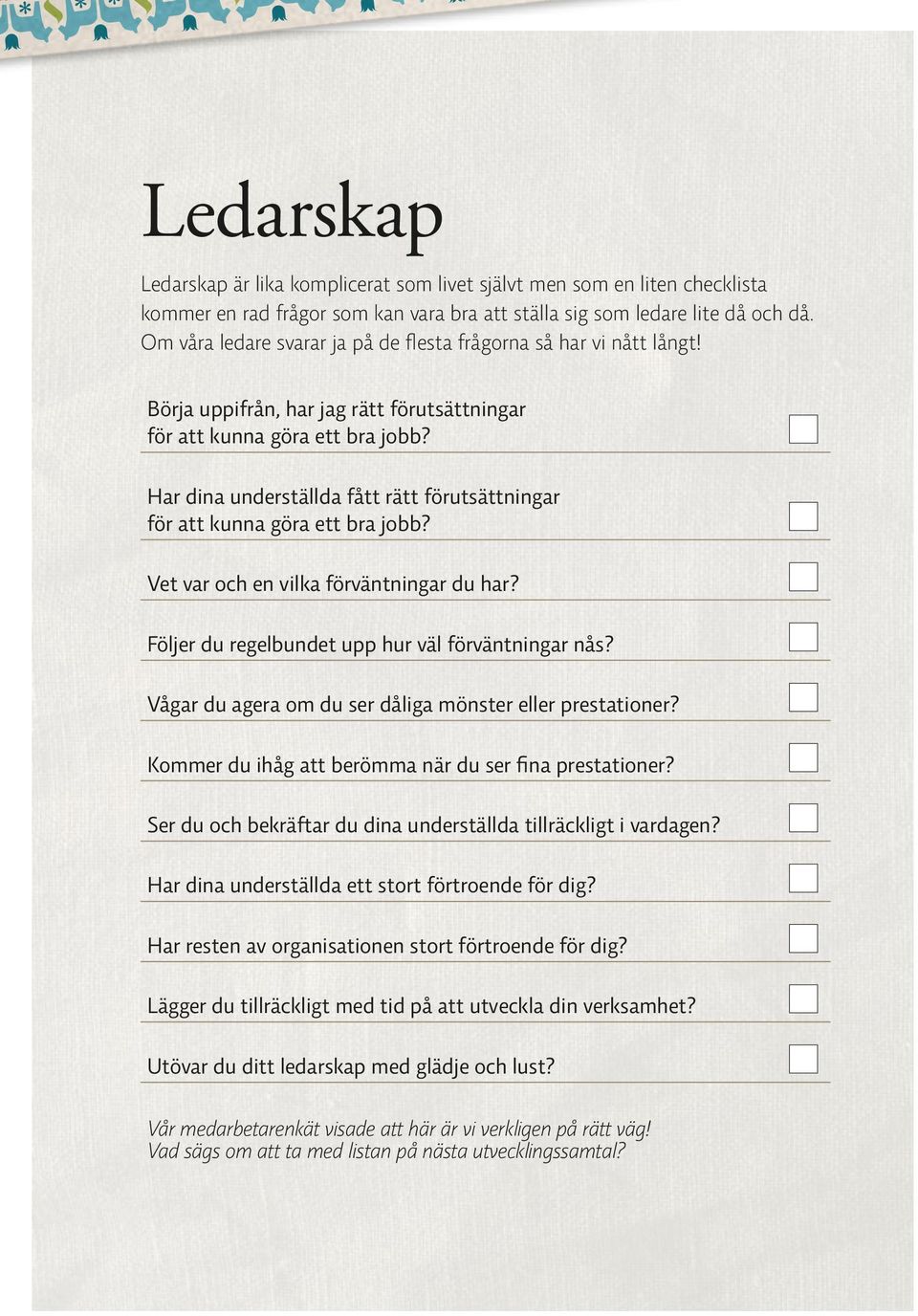 Har dina underställda fått rätt förutsättningar för att kunna göra ett bra jobb? Vet var och en vilka förväntningar du har? Följer du regelbundet upp hur väl förväntningar nås?