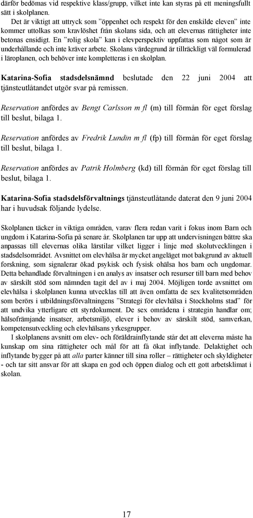 En rolig skola kan i elevperspektiv uppfattas som något som är underhållande och inte kräver arbete.