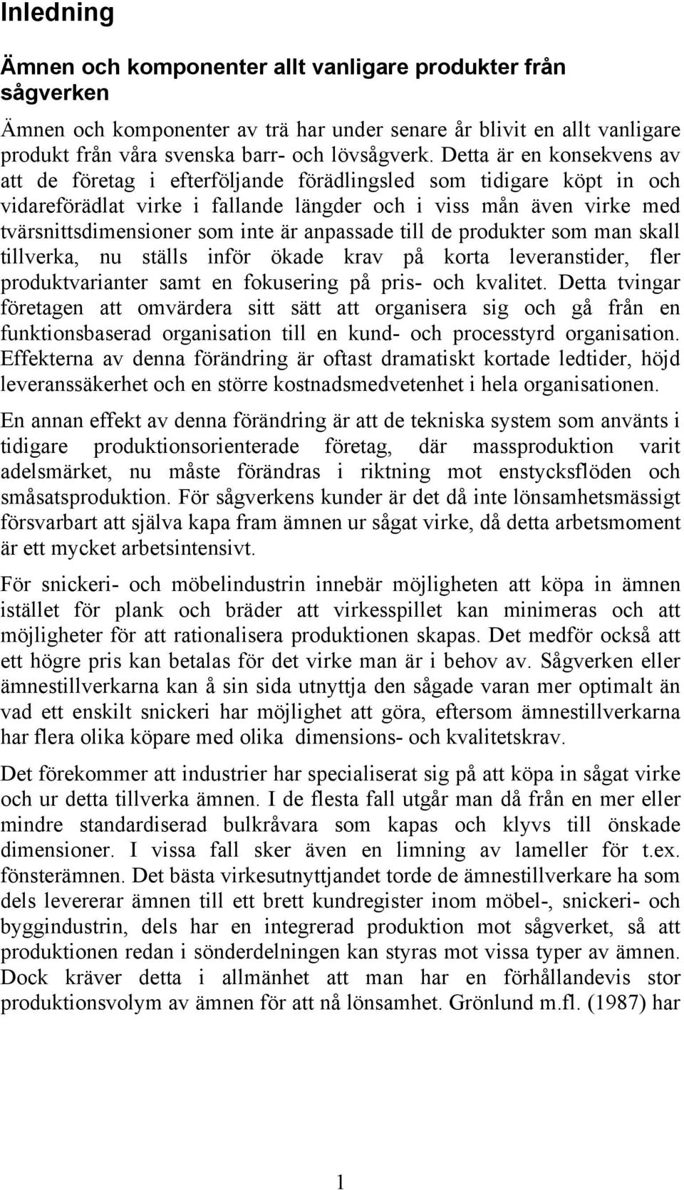 anpassade till de produkter som man skall tillverka, nu ställs inför ökade krav på korta leveranstider, fler produktvarianter samt en fokusering på pris- och kvalitet.