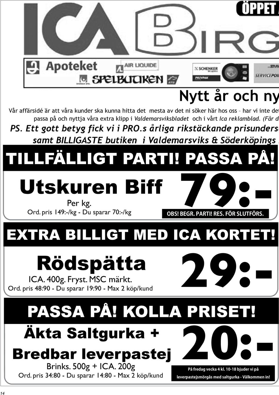 reklamblad. (Får du PS. Ett gott betyg fick vi i PRO.s årliga rikstäckande prisundersö samt BILLIGASTE butiken i Valdemarsviks & Söderköpings k Ord.