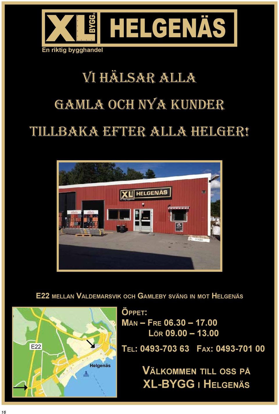 E22 mellan Valdemarsvik och Gamleby sväng in mot Helgenäs E22 Öppet: