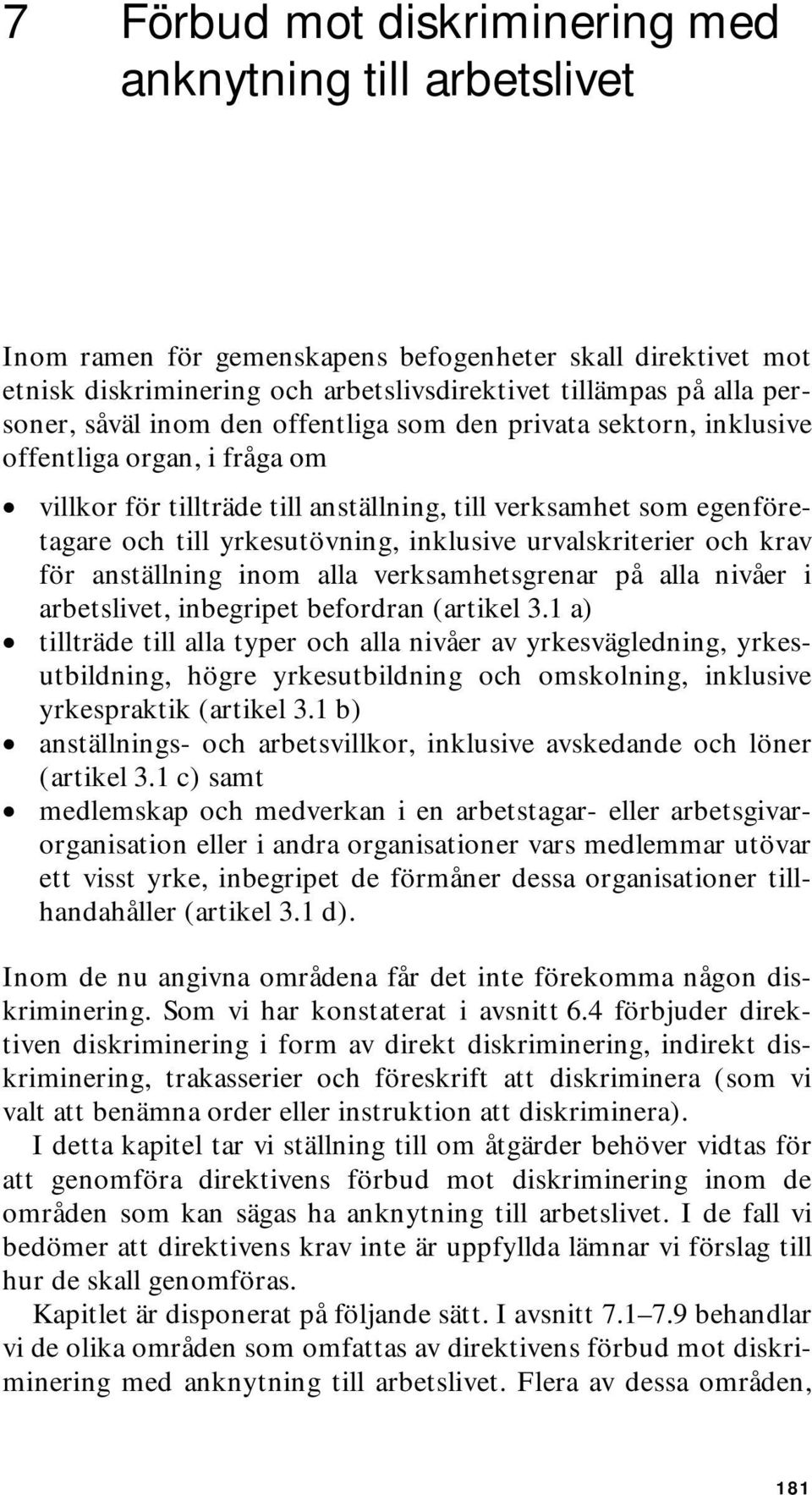 inklusive urvalskriterier och krav för anställning inom alla verksamhetsgrenar på alla nivåer i arbetslivet, inbegripet befordran (artikel 3.