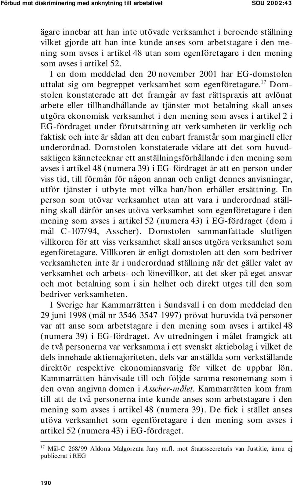 I en dom meddelad den 20 november 2001 har EG-domstolen uttalat sig om begreppet verksamhet som egenföretagare.