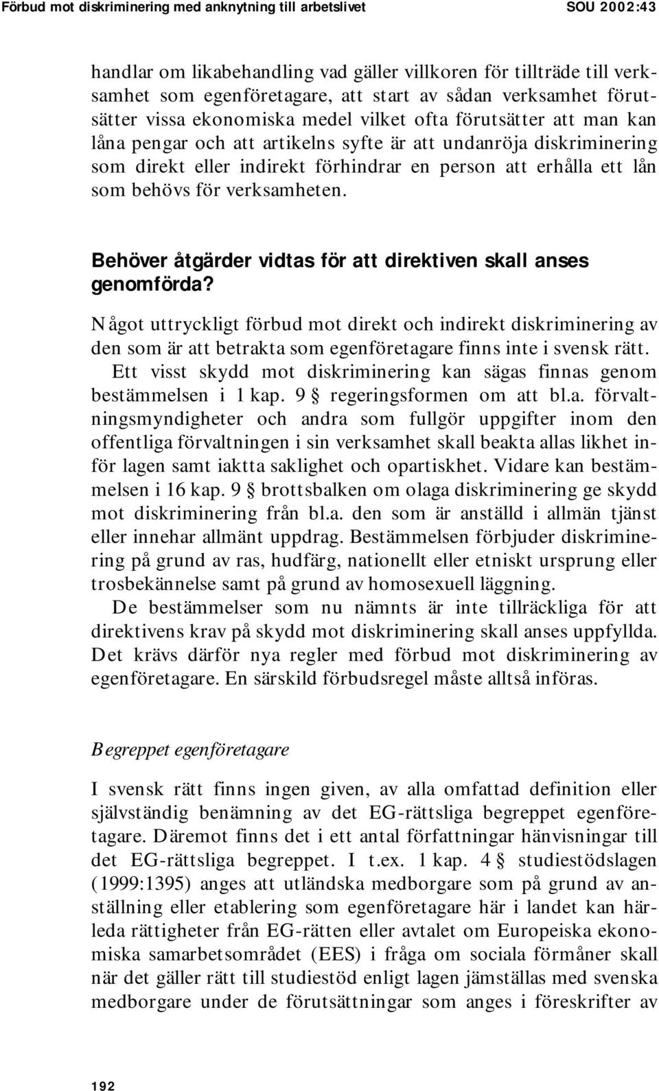 ett lån som behövs för verksamheten. Behöver åtgärder vidtas för att direktiven skall anses genomförda?