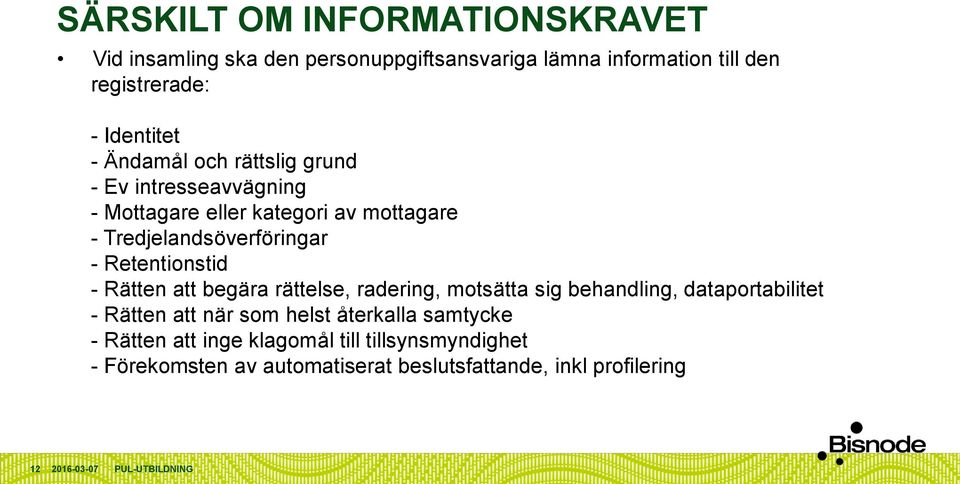 - Retentionstid - Rätten att begära rättelse, radering, motsätta sig behandling, dataportabilitet - Rätten att när som helst