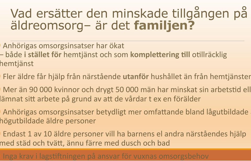 än från hemtjänsten Mer än 90 000 kvinnor och drygt 50 000 män har minskat sin arbets@d ell ämnat si4 arbete på grund av a4 de vårdar t ex en förälder Anhörigas