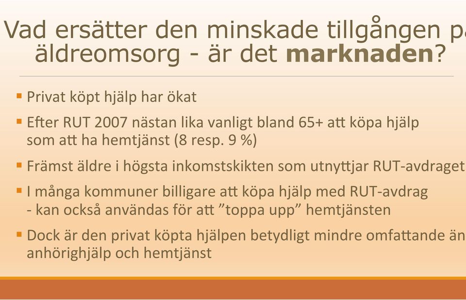 9 %) Främst äldre i högsta inkomstskikten som utny4jar RUT- avdraget I många kommuner billigare a4 köpa hjälp