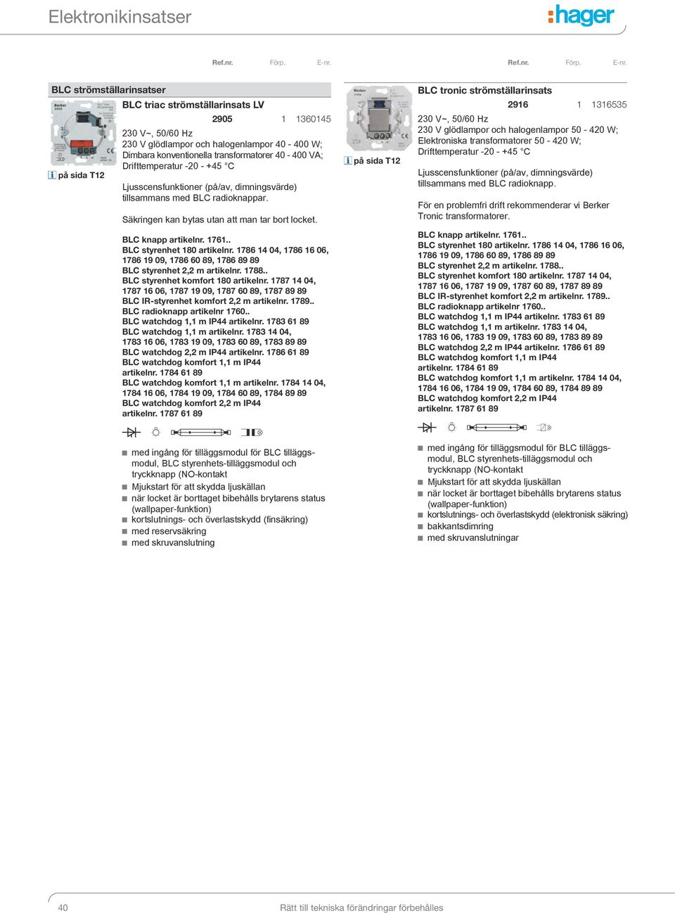 1783 14 04, 1783 16 06, 1783 19 09, 1783 60 89, 1783 89 89 7 G J L med ingång för tilläggsmodul för BLC tilläggsmodul, BLC styrenhets-tilläggsmodul och tryckknapp (NO-kontakt när locket är borttaget