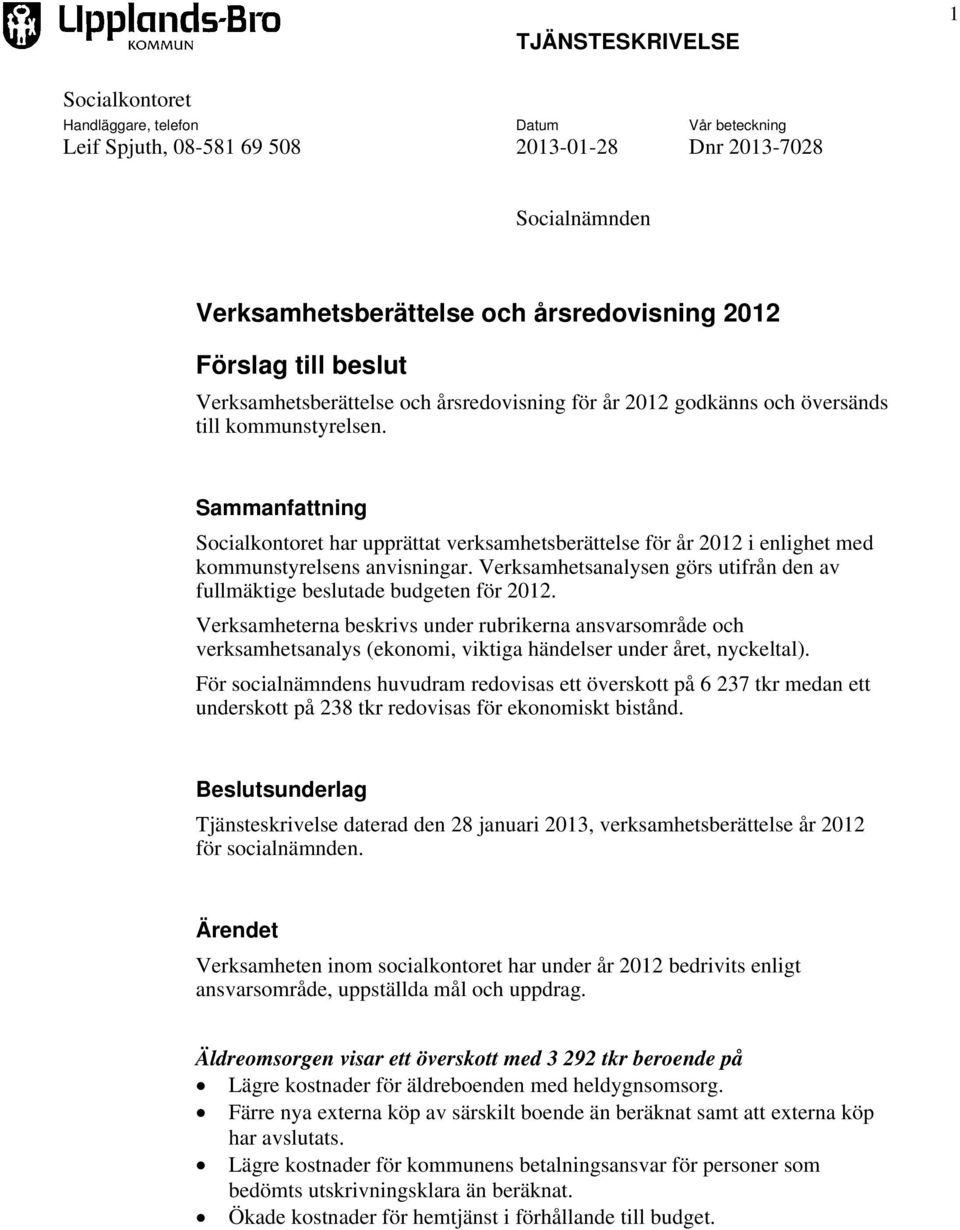 Sammanfattning Socialkontoret har upprättat verksamhetsberättelse för år 2012 i enlighet med kommunstyrelsens anvisningar.