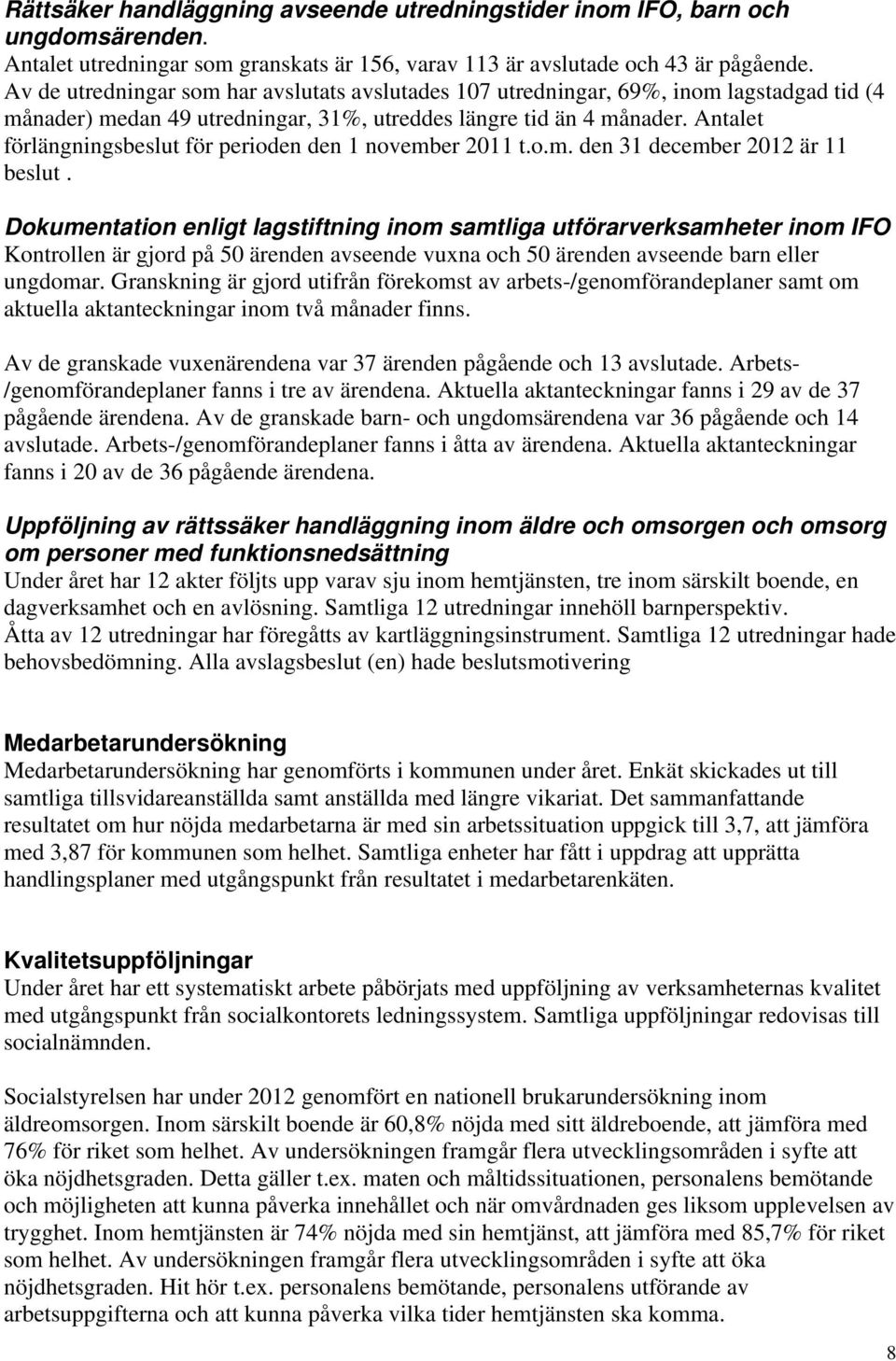 Antalet förlängningsbeslut för perioden den 1 november 2011 t.o.m. den 31 december 2012 är 11 beslut.