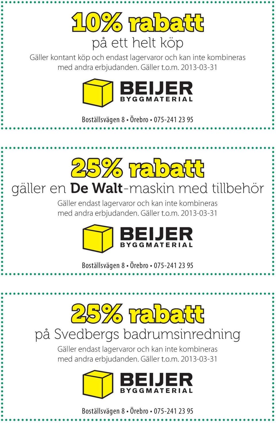 endast lagervaror och kan inte kombineras Boställsvägen 8 Örebro 075-241 23 95 25% rabatt på