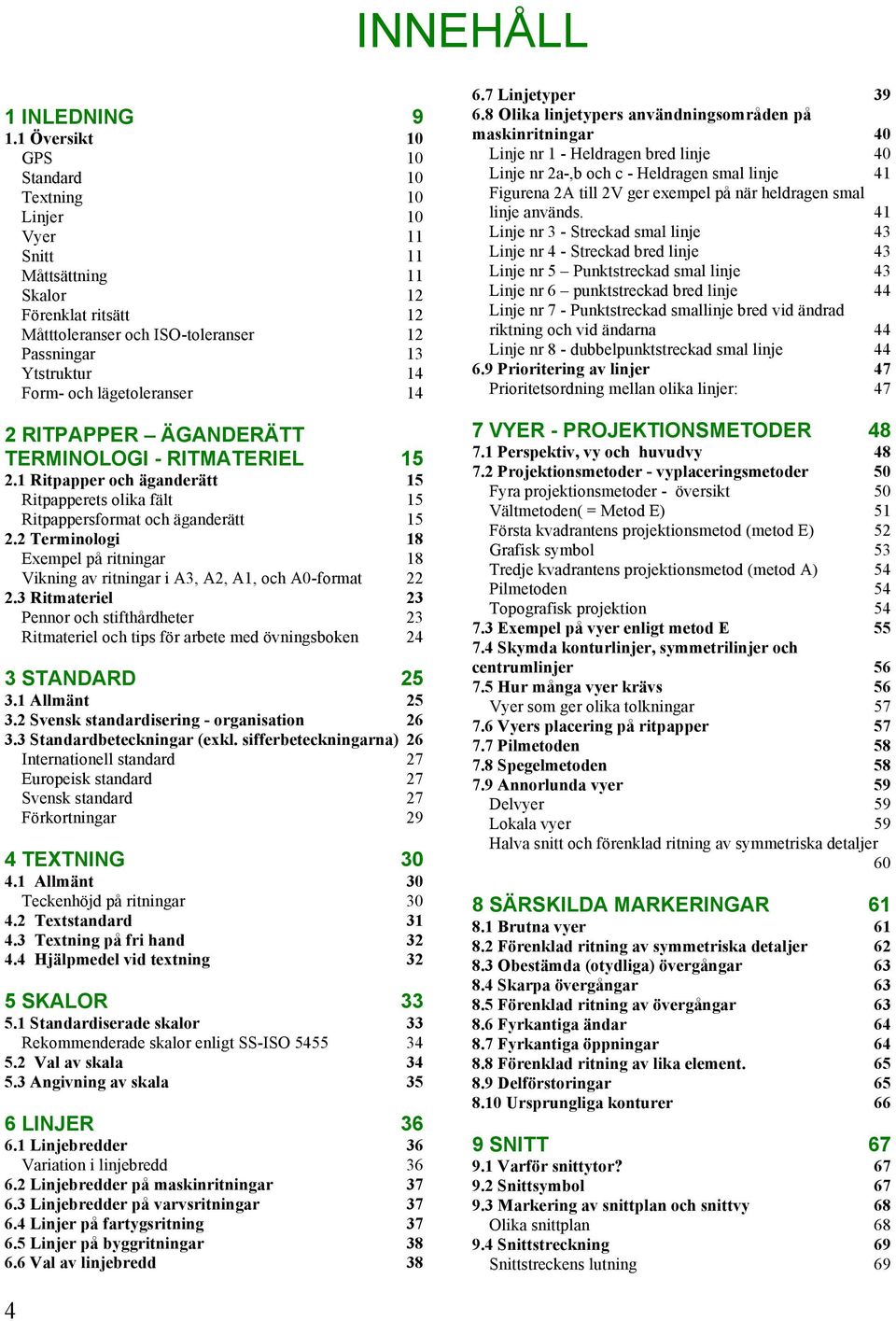 lägetoleranser 14 2 RITPAPPER ÄGANDERÄTT TERMINOLOGI - RITMATERIEL 15 2.1 Ritpapper och äganderätt 15 Ritpapperets olika fält 15 Ritpappersformat och äganderätt 15 2.