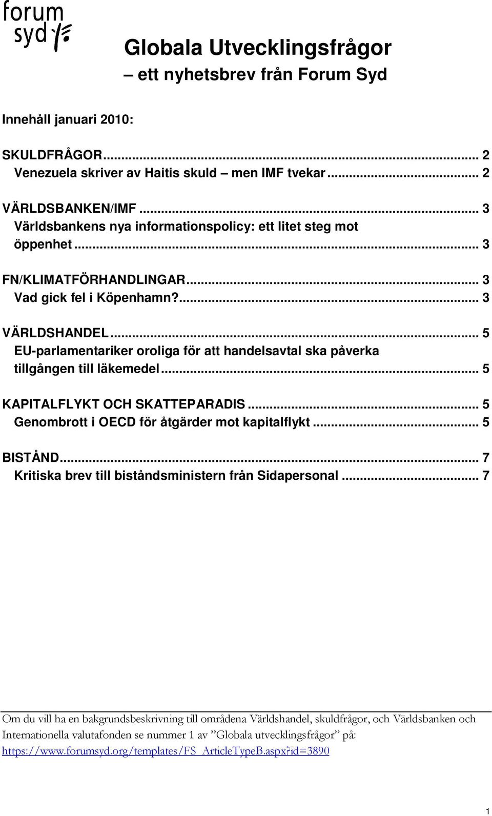 .. 5 EU-parlamentariker oroliga för att handelsavtal ska påverka tillgången till läkemedel... 5 KAPITALFLYKT OCH SKATTEPARADIS... 5 Genombrott i OECD för åtgärder mot kapitalflykt... 5 BISTÅND.