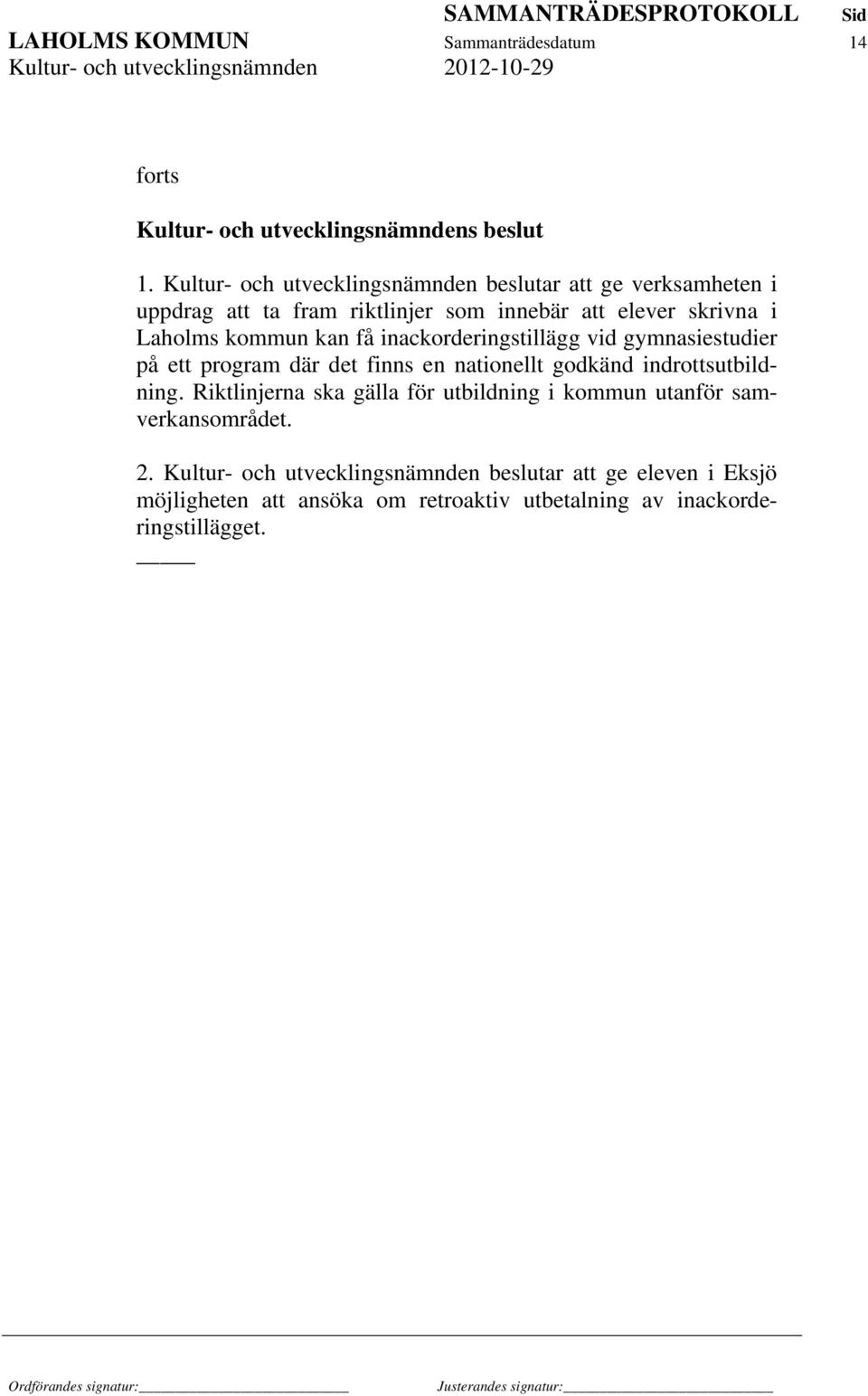 Laholms kommun kan få inackorderingstillägg vid gymnasiestudier på ett program där det finns en nationellt godkänd