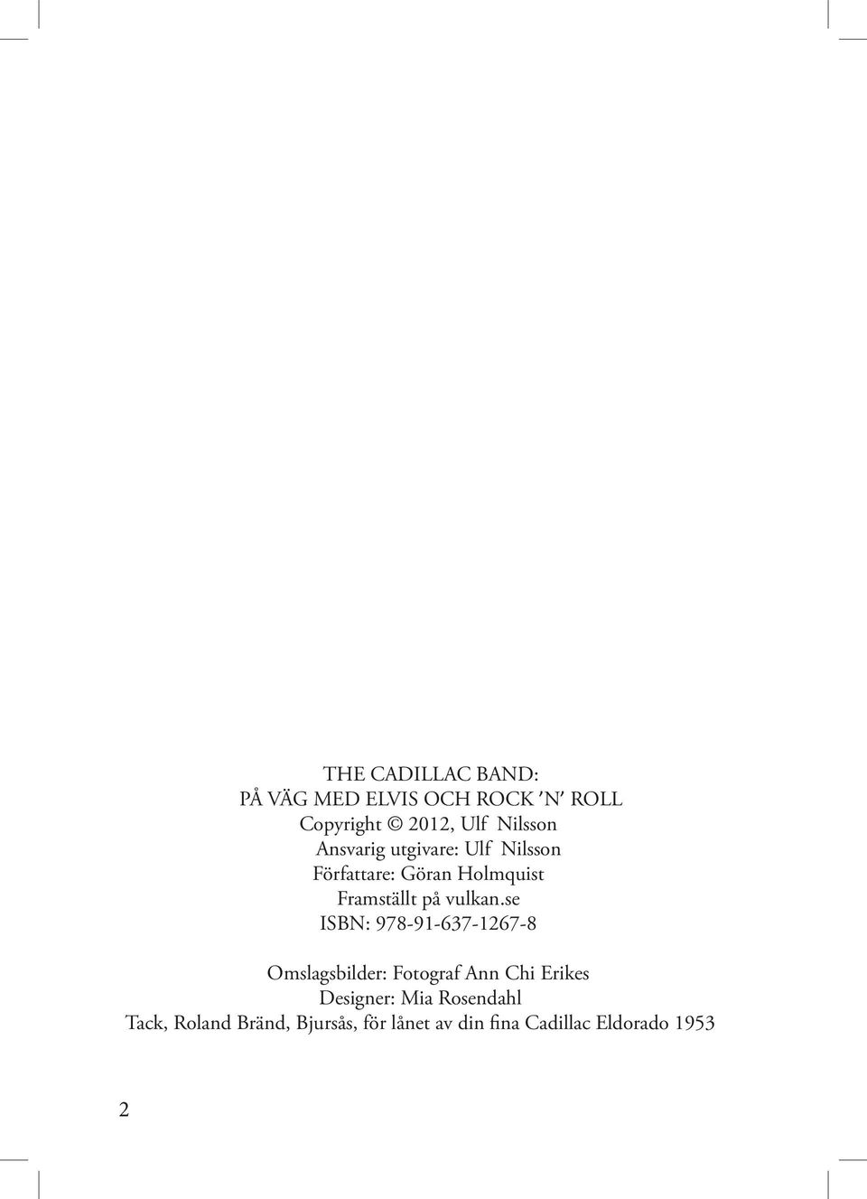 se ISBN: 978-91-637-1267-8 Omslagsbilder: Fotograf Ann Chi Erikes Designer: Mia