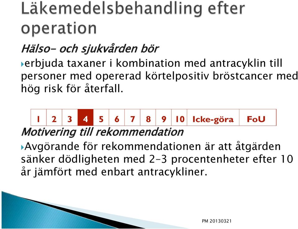 Motivering till rekommendation Avgörande för rekommendationen är att åtgärden