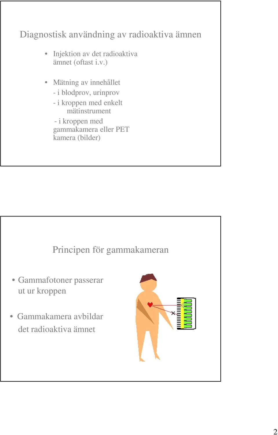 ) Mätning av innehållet - i blodprov, urinprov - i kroppen med enkelt mätinstrument