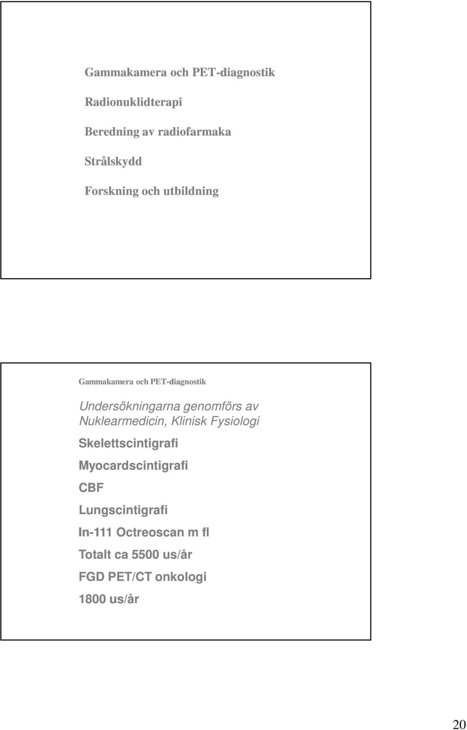 Nuklearmedicin, Klinisk Fysiologi Skelettscintigrafi Myocardscintigrafi CBF