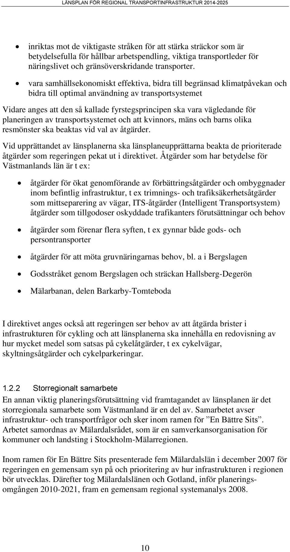 planeringen av transportsystemet och att kvinnors, mäns och barns olika resmönster ska beaktas vid val av åtgärder.