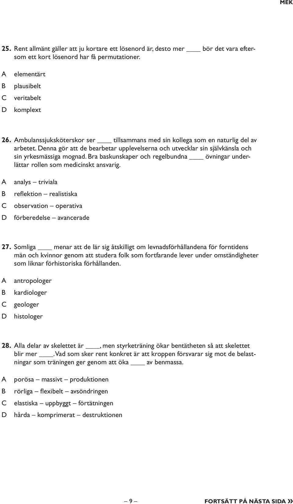 ra baskunskaper och regelbundna övningar underlättar rollen som medicinskt ansvarig. analys triviala reflektion realistiska observation operativa förberedelse avancerade 27.