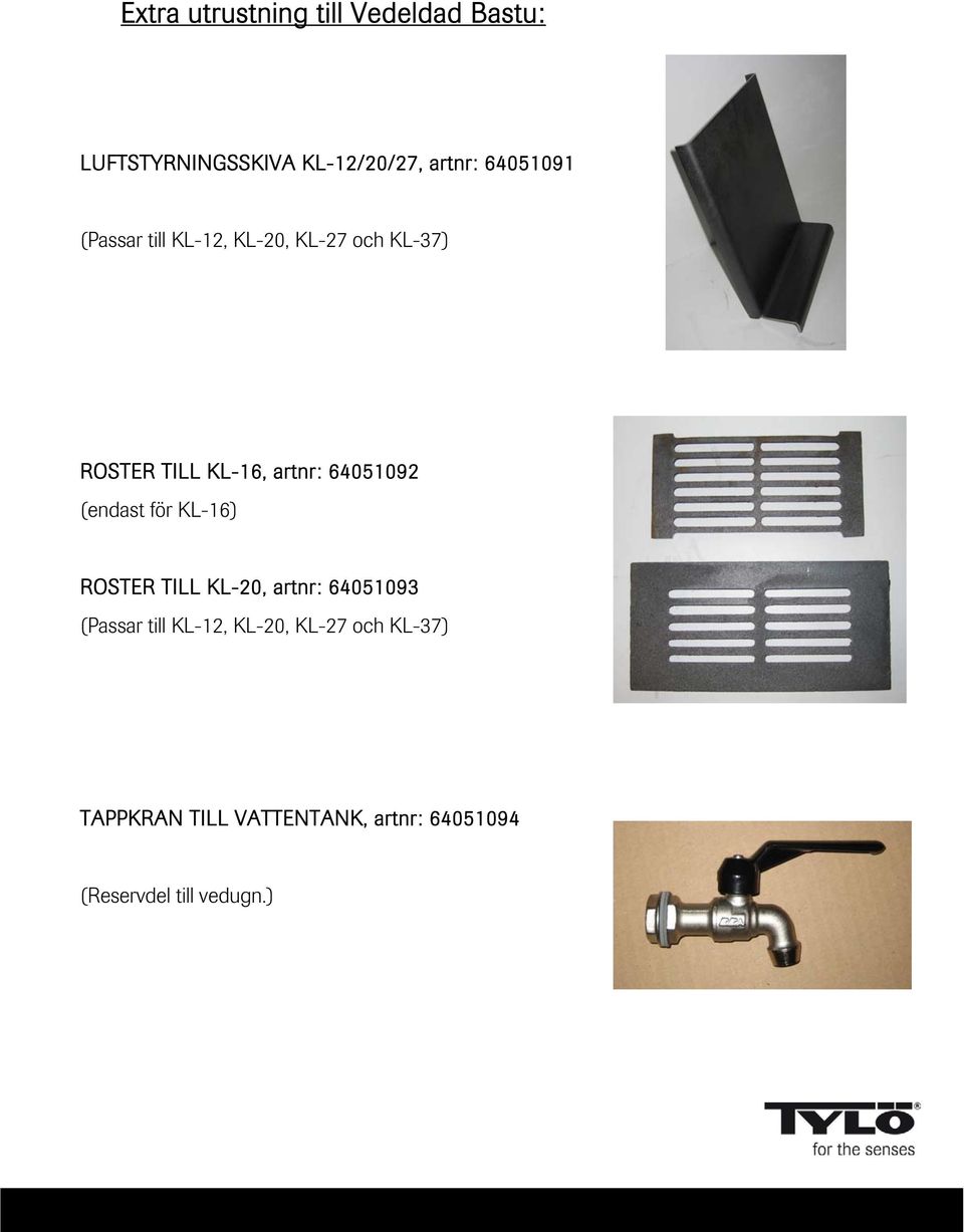 64051092 (endast för KL-16) ROSTER TILL KL-20, artnr: 64051093 (Passar till KL-12,