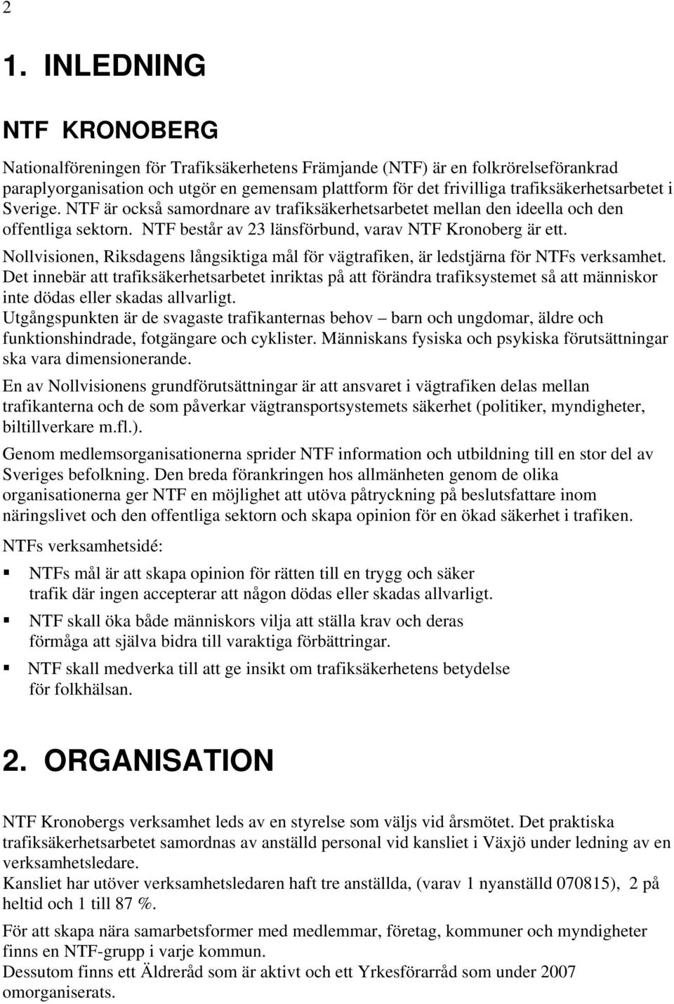 Nollvisionen, Riksdagens långsiktiga mål för vägtrafiken, är ledstjärna för NTFs verksamhet.