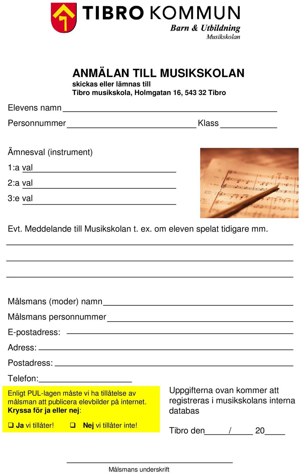 Målsmans (moder) namn Målsmans personnummer E-postadress: Adress: Postadress: Telefon: Enligt PUL-lagen måste vi ha tillåtelse av målsman att