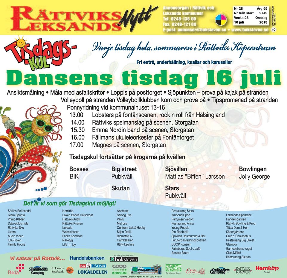 00 Rättviks spelmanslag på scenen, Storgatan 15.30 Emma Nordin band på scenen, Storgatan 16.00 Fällmans ukuleleorkester på Fontäntorget 17.