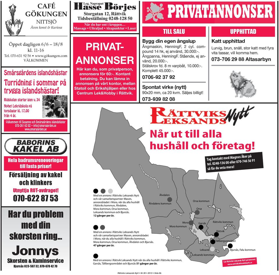 se www.smarsgarden.se Hela badrumsreno veringar till fasta priser! Försäljning av kakel och klinkers Utnyttja ROT-avdraget! 070-622 87 53 Har du problem med din skorsten ring.