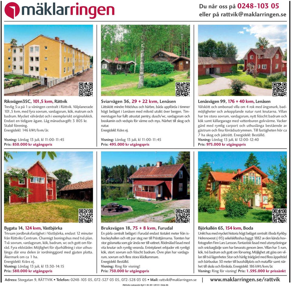 Energidekl: 146 kwt/kvm/år. Visning: Lördag 13 juli, kl 11:00-11:45 Pris: 850.
