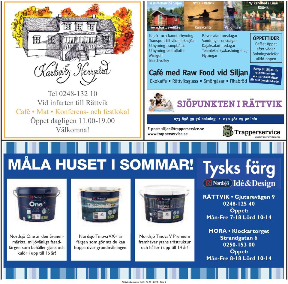 fredagar Teamlekar (yxkastning etc.) Flytringar ÖPPETTIDER Caféet öppet efter väder.