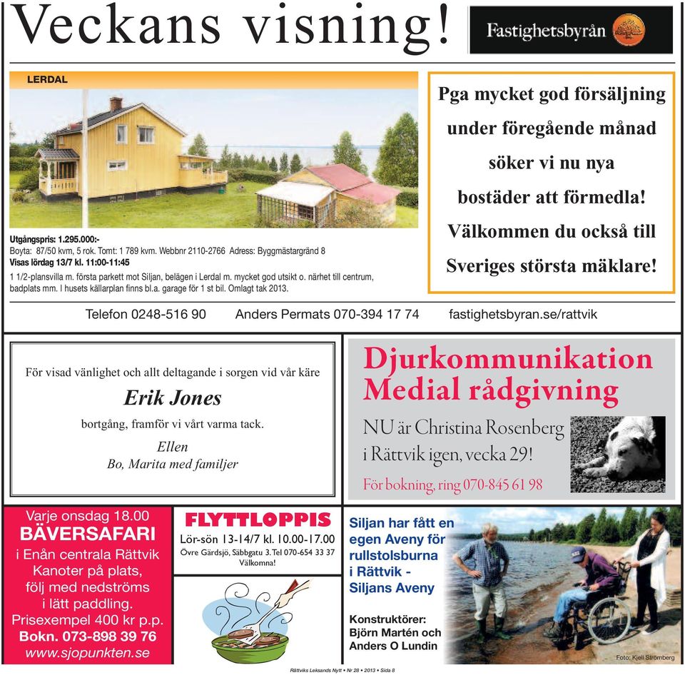 I husets källarplan finns bl.a. garage för 1 st bil. Omlagt tak 2013. Välkommen du också till Sveriges största mäklare! Telefon 0248-516 90 Anders Permats 070-394 17 74 fastighetsbyran.