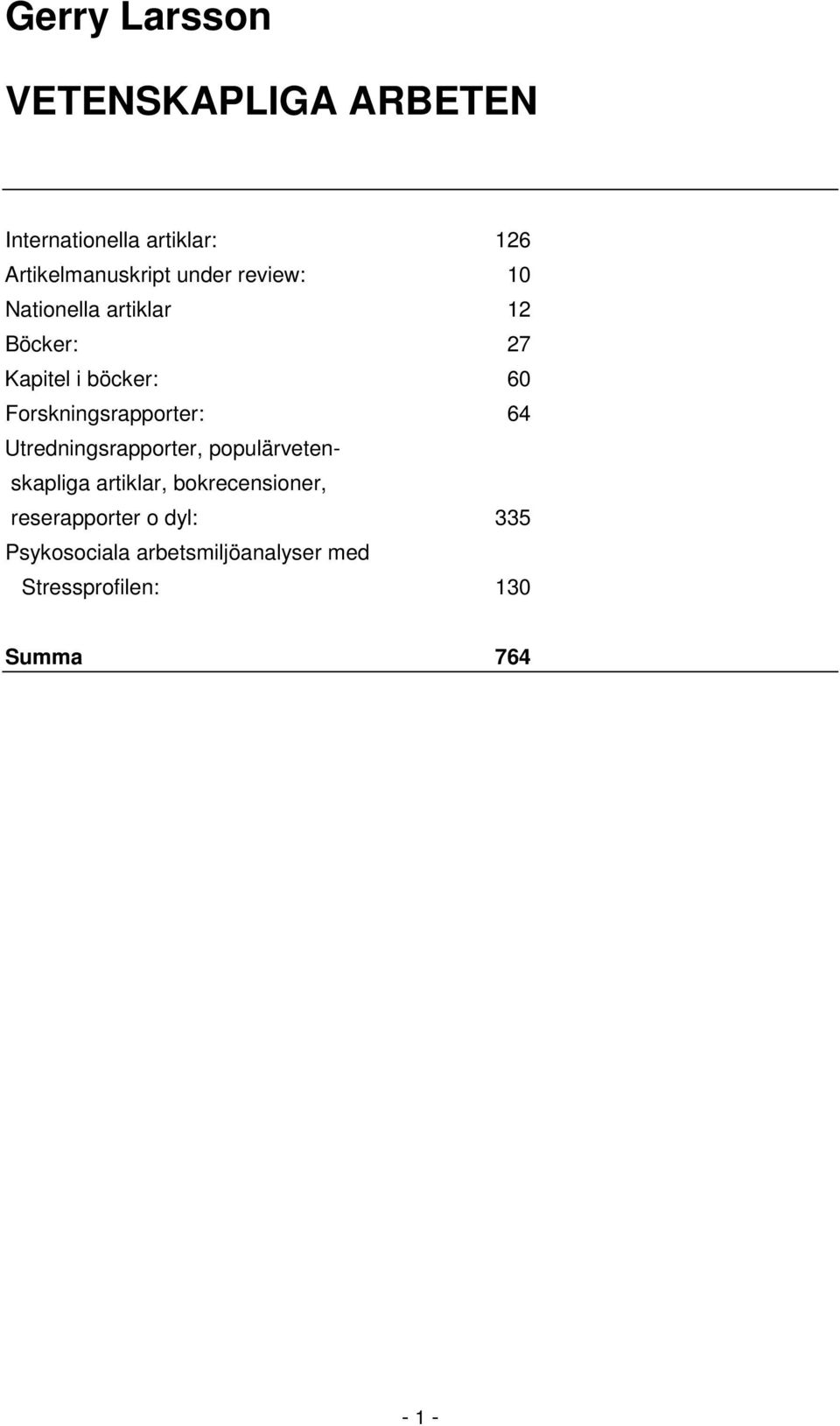 Forskningsrapporter: 64 Utredningsrapporter, populärvetenskapliga artiklar,