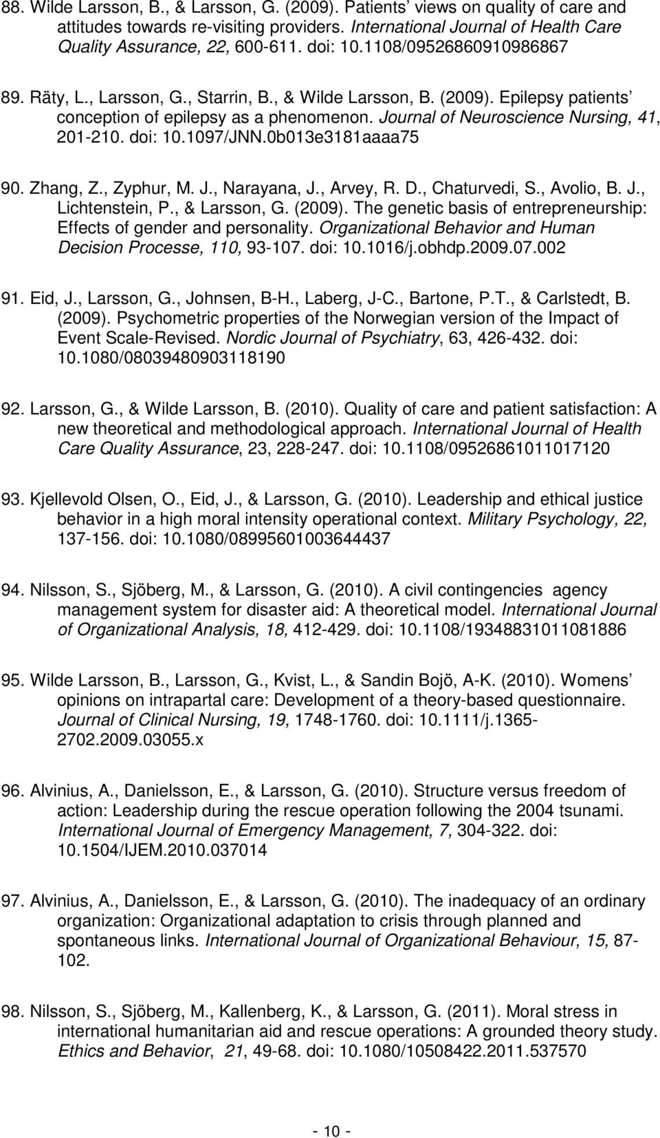 Journal of Neuroscience Nursing, 41, 201-210. doi: 10.1097/JNN.0b013e3181aaaa75 90. Zhang, Z., Zyphur, M. J., Narayana, J., Arvey, R. D., Chaturvedi, S., Avolio, B. J., Lichtenstein, P., & Larsson, G.