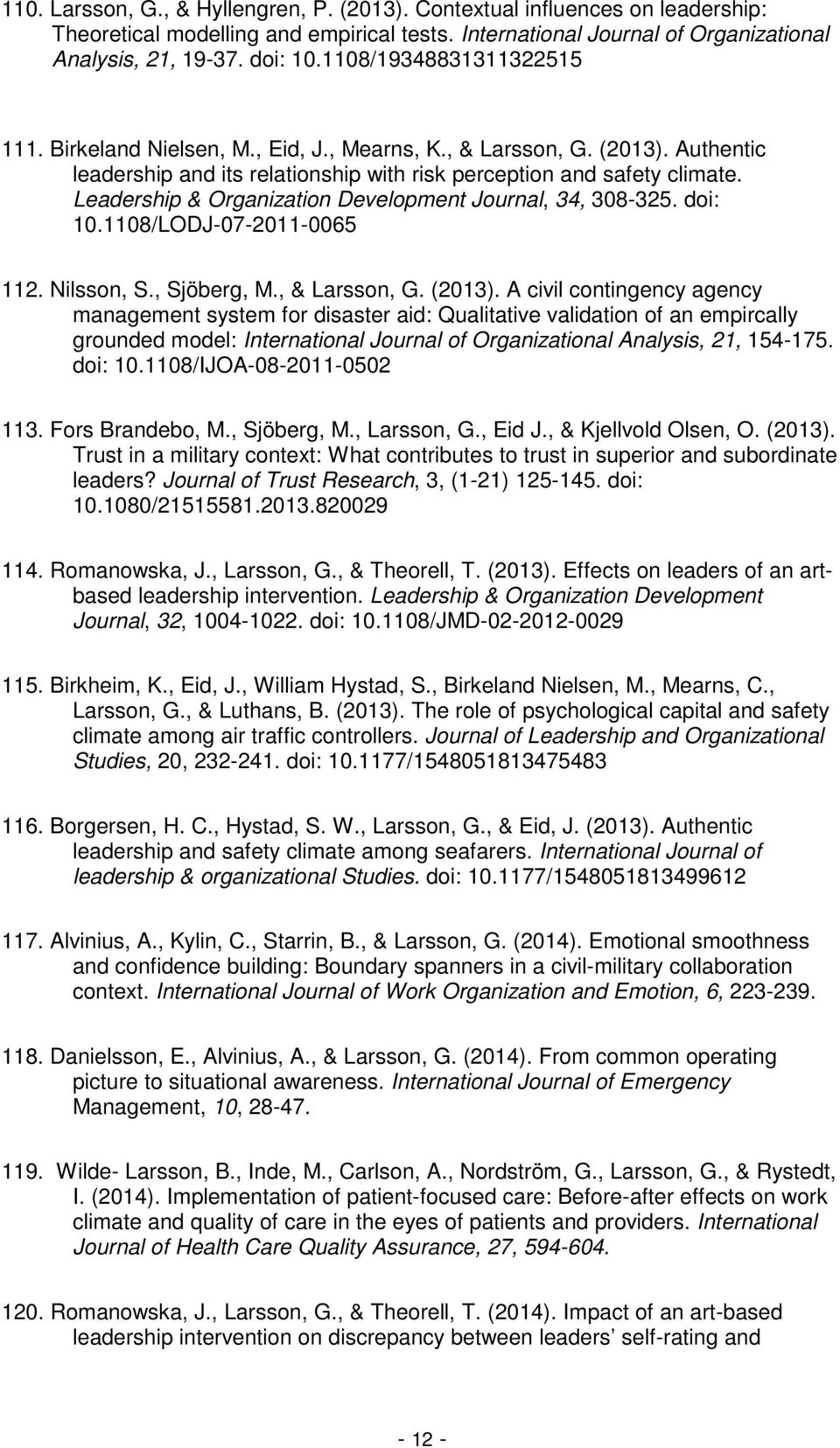 Leadership & Organization Development Journal, 34, 308-325. doi: 10.1108/LODJ-07-2011-0065 112. Nilsson, S., Sjöberg, M., & Larsson, G. (2013).