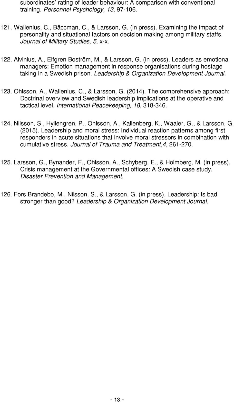 (in press). Leaders as emotional managers: Emotion management in response organisations during hostage taking in a Swedish prison. Leadership & Organization Development Journal. 123. Ohlsson, A.