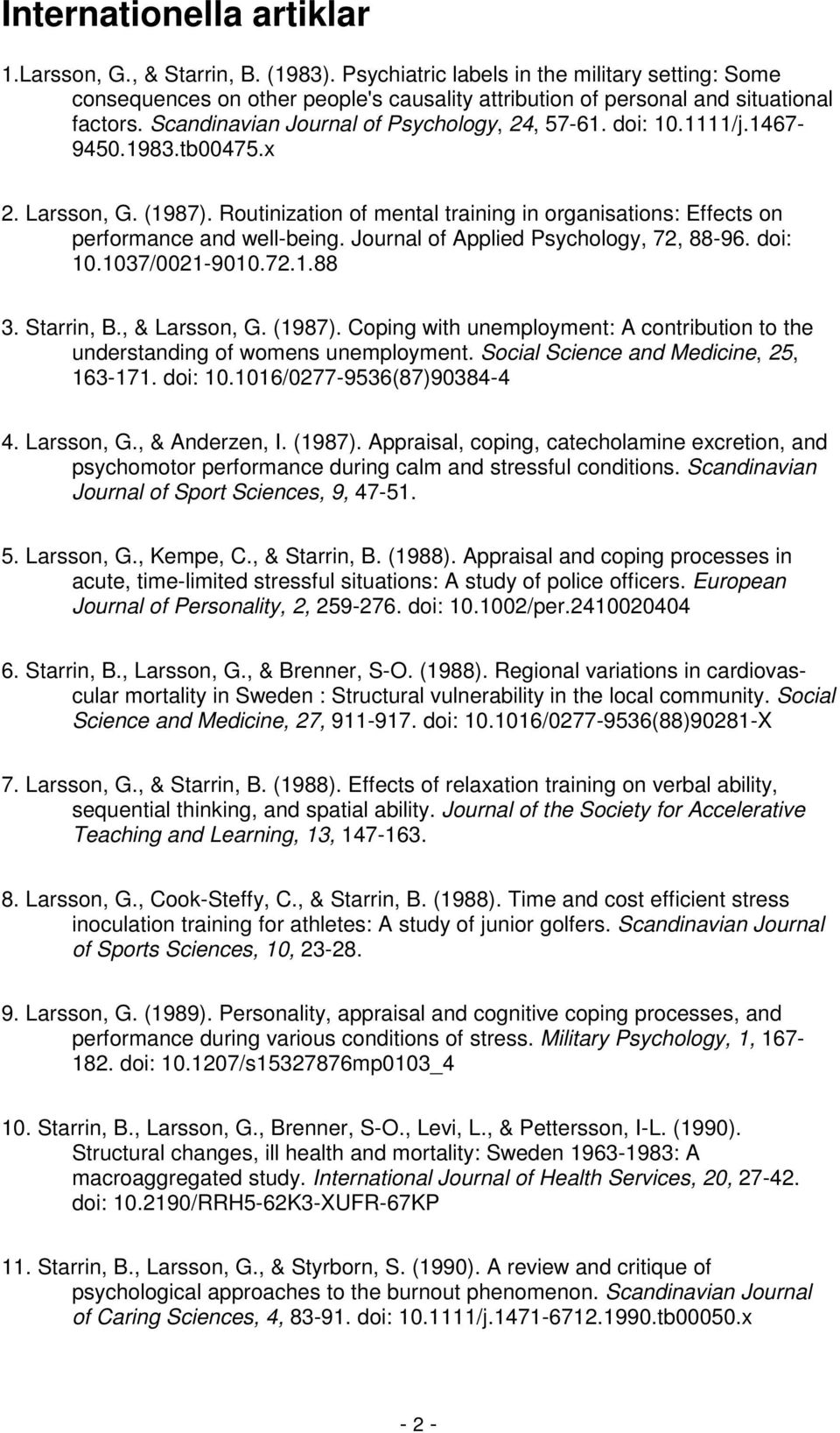 Journal of Applied Psychology, 72, 88-96. doi: 10.1037/0021-9010.72.1.88 3. Starrin, B., & Larsson, G. (1987). Coping with unemployment: A contribution to the understanding of womens unemployment.