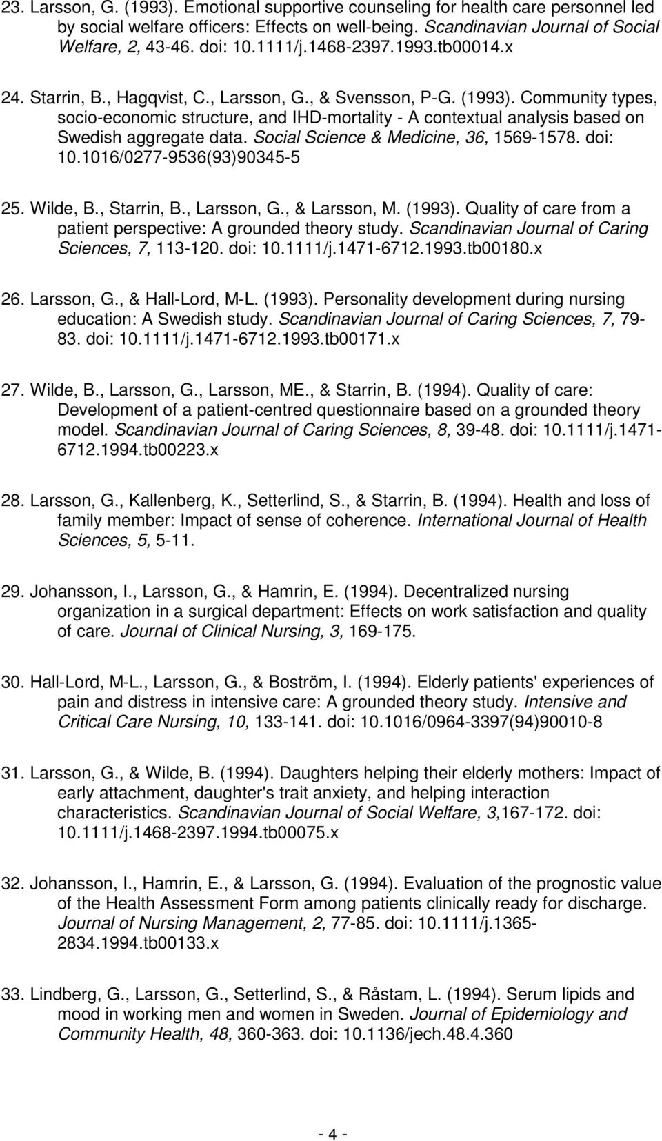 Community types, socio-economic structure, and IHD-mortality - A contextual analysis based on Swedish aggregate data. Social Science & Medicine, 36, 1569-1578. doi: 10.1016/0277-9536(93)90345-5 25.