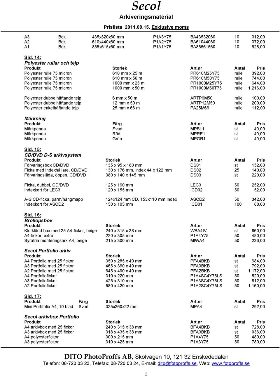 m PR1000M25Y75 rulle 644,00 Polyester rulle 75 micron 1000 mm x 50 m PR1000M50T75 rulle 1.