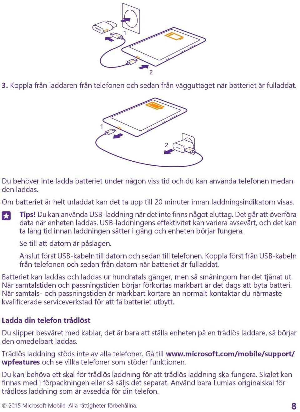 Det går att överföra data när enheten laddas. USB-laddningens effektivitet kan variera avsevärt, och det kan ta lång tid innan laddningen sätter i gång och enheten börjar fungera.