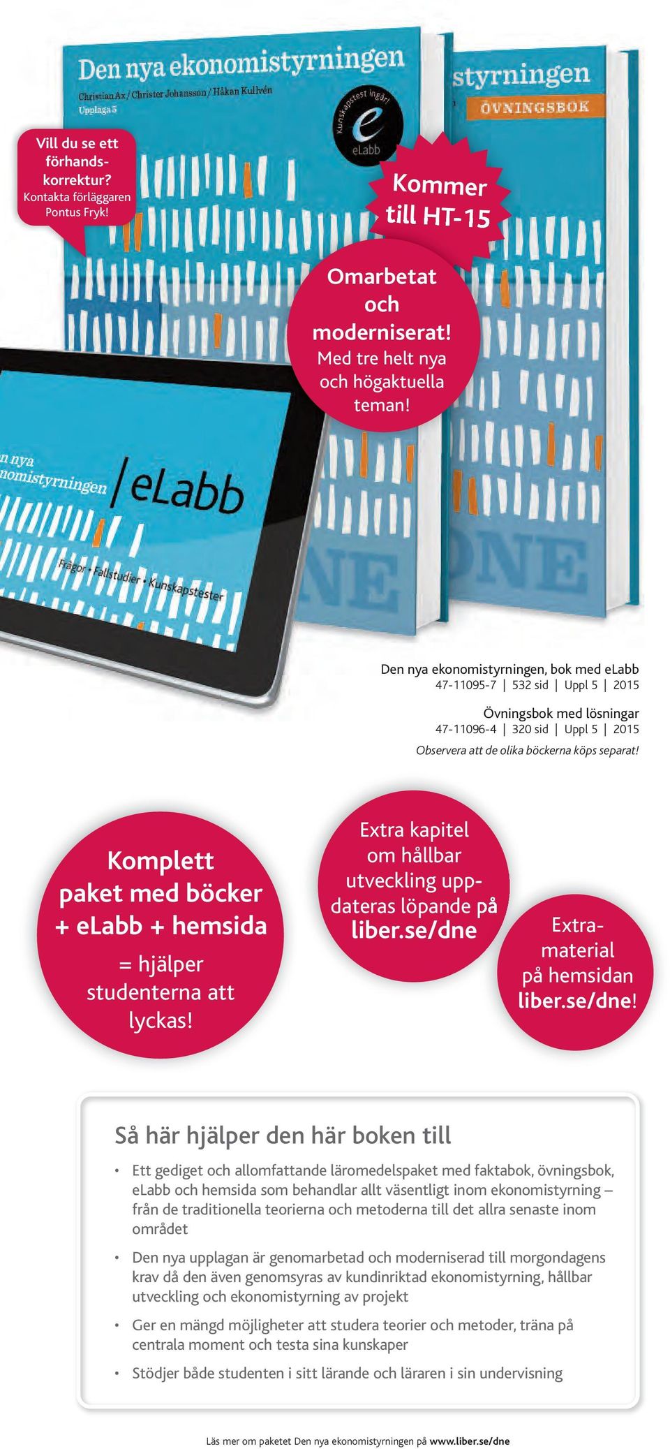 Komplett paket med böcker + elabb + hemsida = hjälper studenterna att lyckas! Extra kapitel om hållbar utveckling uppdateras löpande på liber.se/dne 