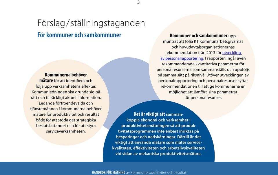 Ledande förtroendevalda och tjänstemännen i kommunerna behöver mätare för produktivitet och resultat både för att stöda det strategiska beslutsfattandet och för att styra serviceverksamheten.