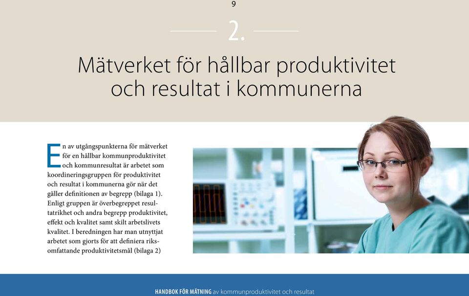 Enligt gruppen är överbegreppet resultatrikhet och andra begrepp produktivitet, effekt och kvalitet samt skilt arbetslivets kvalitet.