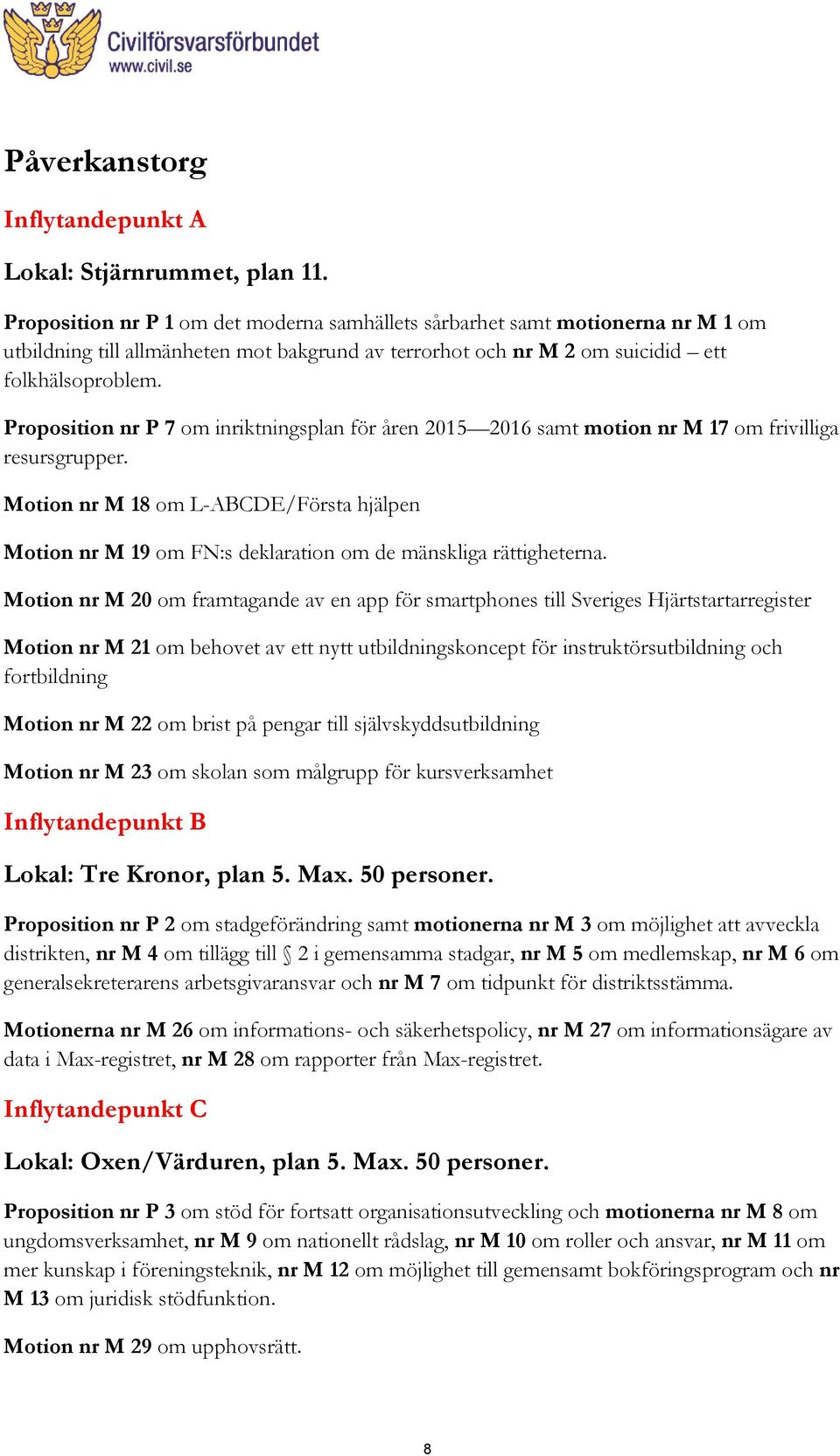 Proposition nr P 7 om inriktningsplan för åren 2015 2016 samt motion nr M 17 om frivilliga resursgrupper.