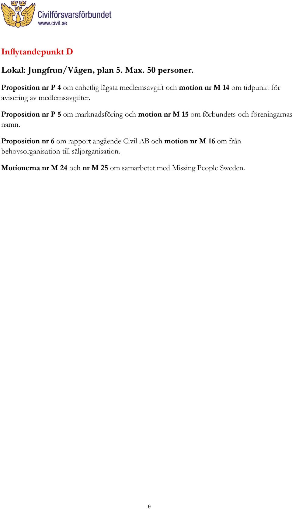 Proposition nr P 5 om marknadsföring och motion nr M 15 om förbundets och föreningarnas namn.