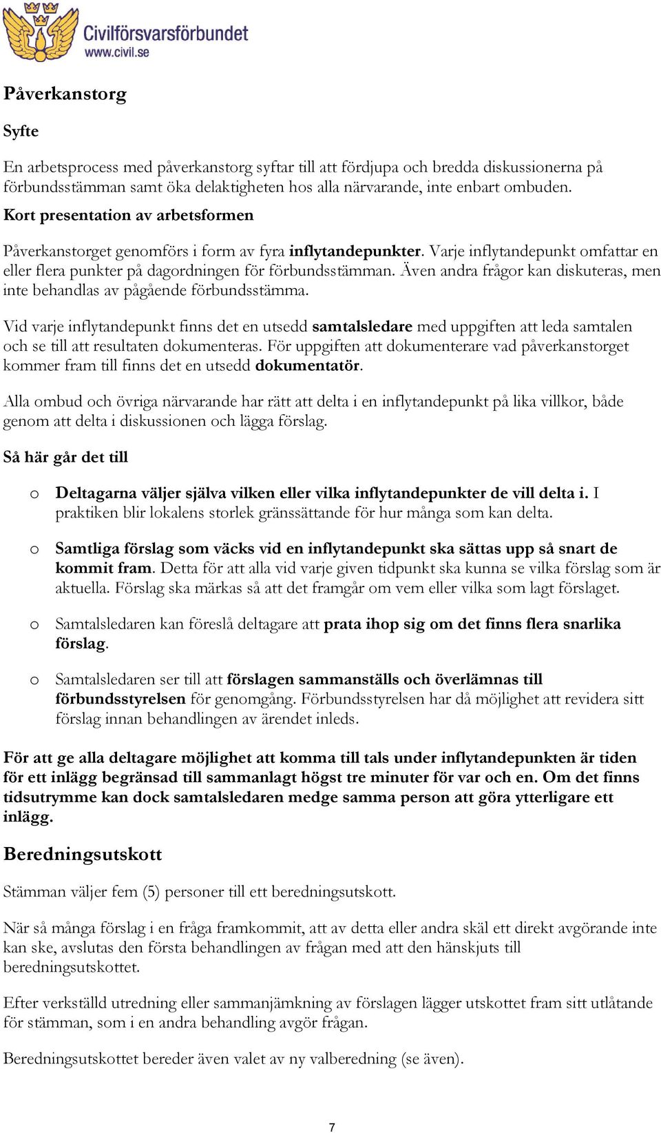 Även andra frågor kan diskuteras, men inte behandlas av pågående förbundsstämma.