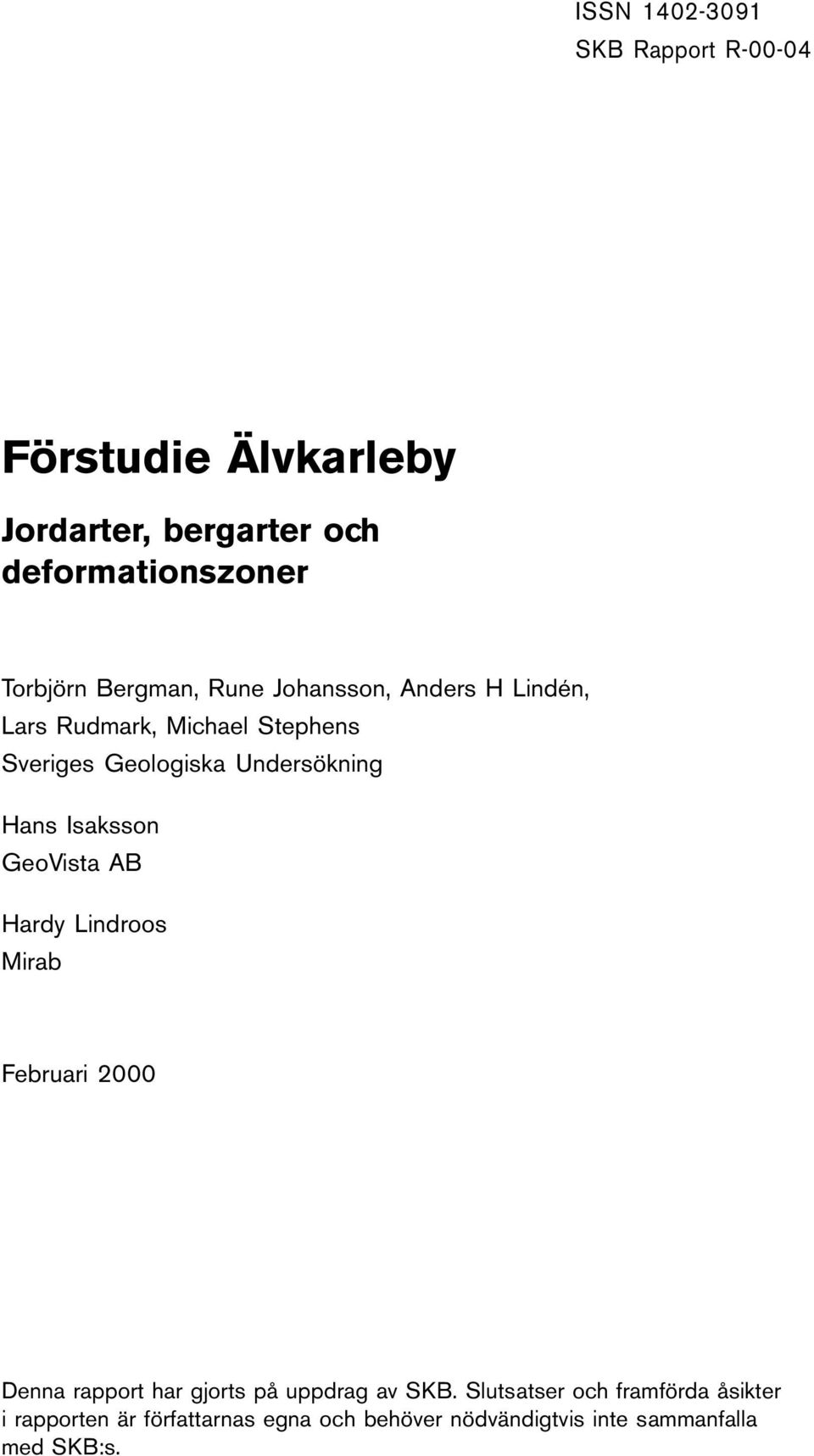 Hans Isaksson GeoVista AB Hardy Lindroos Mirab Februari 2000 Denna rapport har gjorts på uppdrag a SKB.