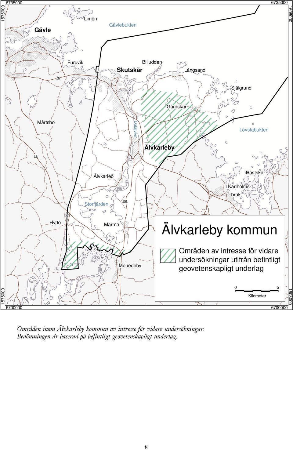 6735000 Områden a intresse för idare undersökningar utifrån befintligt geoetenskapligt underlag 0 5 Kilometer 6700000 1608000